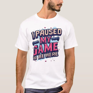 Jag Pausade Mitt Spel För Att Vara Här Rolig Retro T Shirt