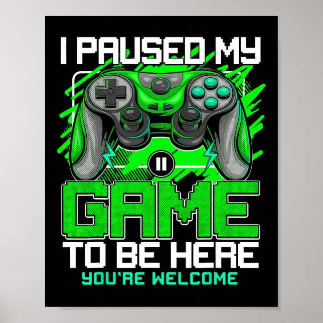 Jag Pausade Mitt Spel För Att Vara Här Roliga Vide Poster (Framsidan)