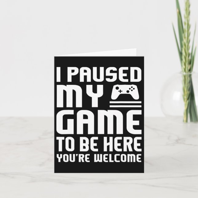 Jag pausade mitt spel för att vara här Shirt Funny Kort (Framsida)