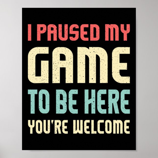 Jag pausade mitt spel för att vara här Shirt Funny Poster (Framsidan)