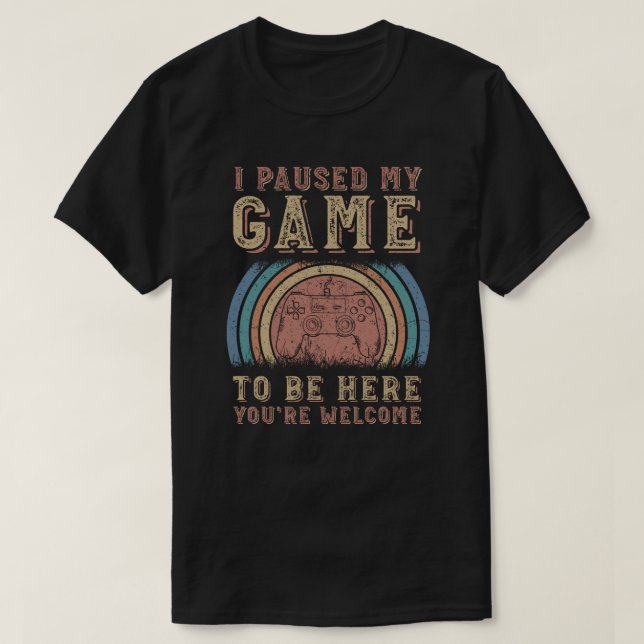 Jag pausade mitt spel för att vara här. t shirt (Design framsida)