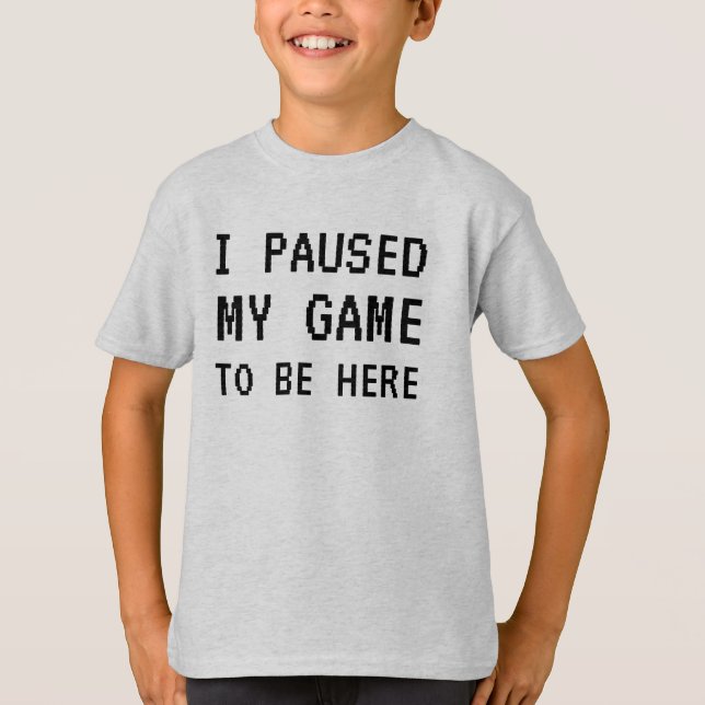 Jag pausade mitt spel för att vara här... t shirt (Framsida)