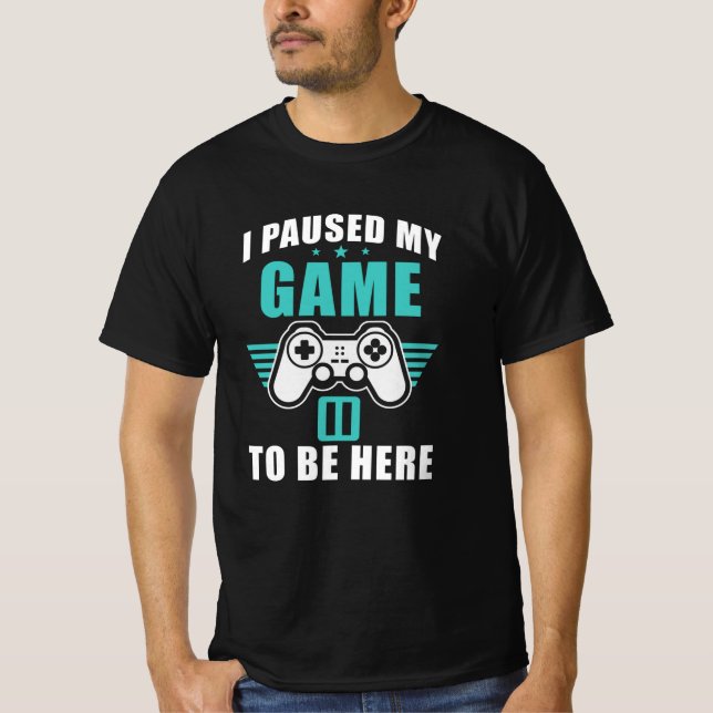 Jag pausade mitt spel för att vara här t shirt (Framsida)
