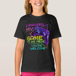 Jag PAUSADE MITT SPEL FÖR ATT VARA HÄR VÄLKOMMEN T Shirt