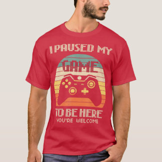 Jag pausade mitt spel för att vara här. Välkomna R T Shirt