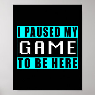 Jag Pausade Mitt Spel För Att Vara Här Video Games Poster