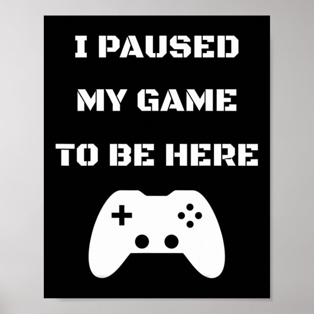 Jag Pausade Mitt Spel För Att Vara Här Videospelar Poster (Framsidan)