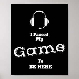 Jag pausade mitt spel för att vara här Videospelar Poster