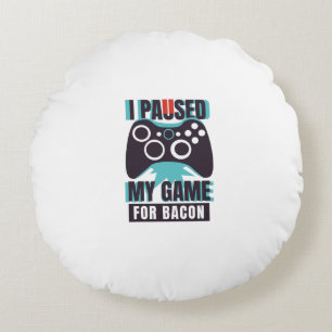 Jag pausade mitt spel för bacon rund kudde