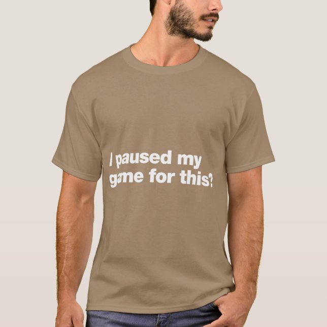 Jag pausade mitt spel för den här killen t shirt (Framsida)