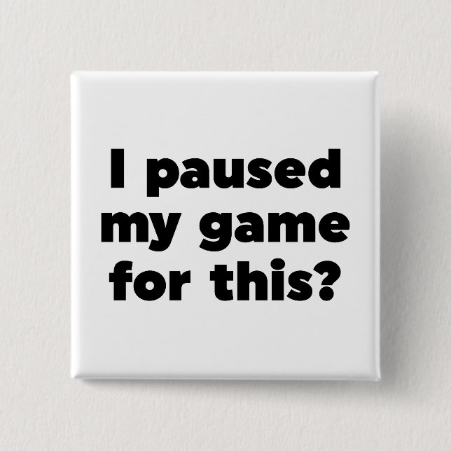 Jag pausade mitt spel för det här? knapp (Framsida)