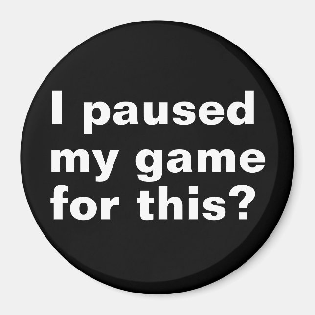Jag pausade mitt spel för det här? magnet (Framsidan)