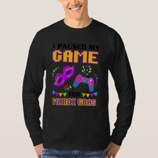 Jag pausade mitt spel för Mardi Gras Gamer Funny T Shirt