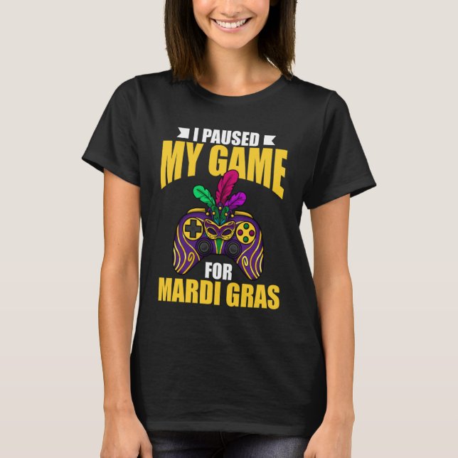 Jag pausade mitt spel för mardi gras Gaming parad  T Shirt (Framsida)