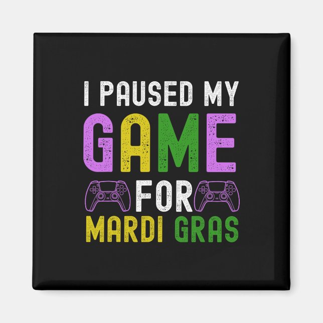Jag pausade mitt spel för Mardi Gras Video Game Ma Magnet (Framsidan)