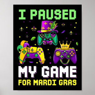 Jag pausade mitt spel för Mardi Gras Video Game Ma Poster