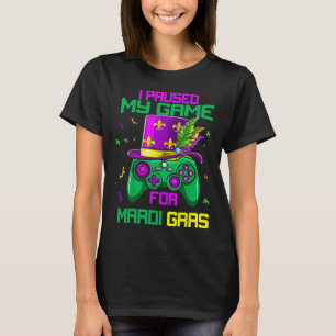 Jag pausade mitt spel för Mardi Gras Video Game Ma T Shirt
