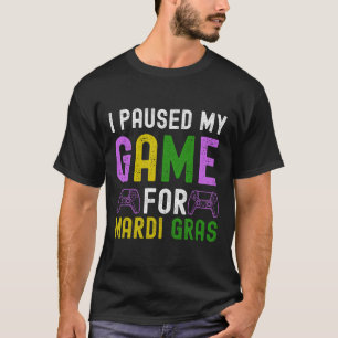 Jag pausade mitt spel för Mardi Gras Video Game Ma T Shirt