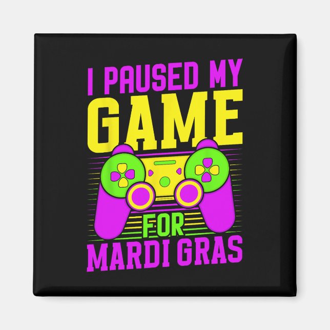 Jag Pausade Mitt Spel För Mardi Gras Videospelskar Magnet (Framsidan)