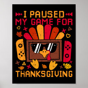 Jag pausade mitt spel för spelkontroll för Thanksg Poster