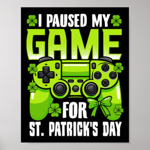 Jag pausade mitt spel för St patricks day videospe Poster