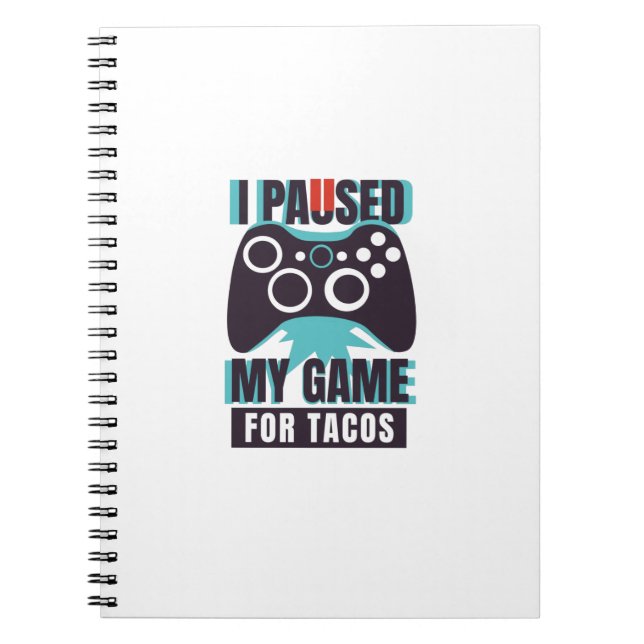 Jag pausade mitt spel för tacos anteckningsbok (Framsidan)