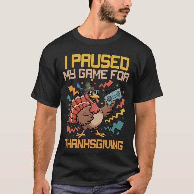 Jag pausade mitt spel för Thanksgiving T Shirt (Framsida)
