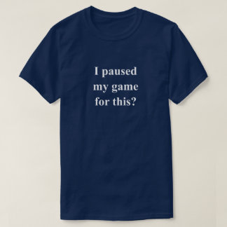 Jag Pausade Mitt Spel Roligt Fraser Med Vit Text T Shirt