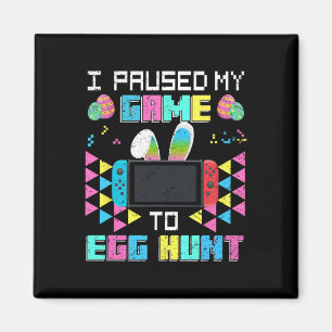 Jag pausade mitt spel till Egg Hunt Påsk Funny Gam Magnet