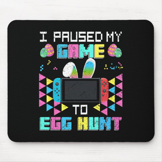 Jag pausade mitt spel till Egg Hunt Påsk Funny Gam Musmatta (Framsidan)