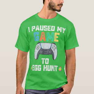 Jag pausade mitt spel till Egg Hunt Påsk Funny Gam T Shirt