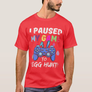 Jag pausade mitt spel till Egg Hunt Påsk Funny Gam T Shirt