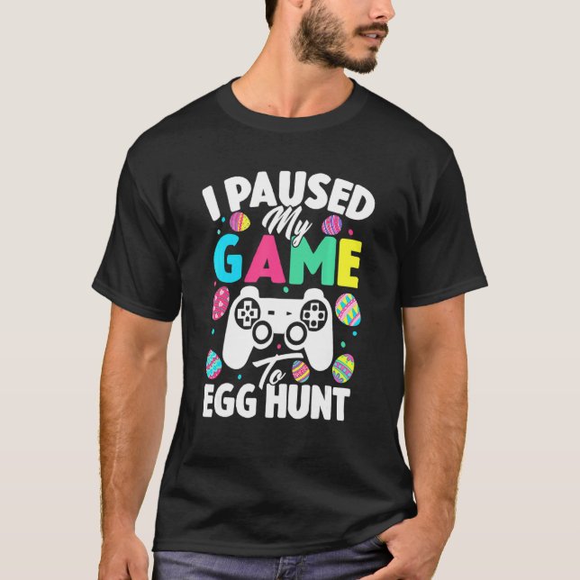 Jag pausade mitt spel till egg Hunt Påsk videospel T Shirt (Framsida)