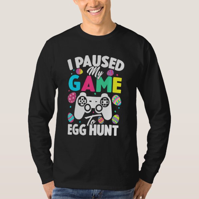 Jag pausade mitt spel till egg Hunt Påsk videospel T Shirt (Framsida)