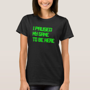 Jag pausade spelkonsolen i mitt spel för spel t shirt