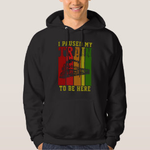 Jag pausade TÅG för att vara här. Hoodie