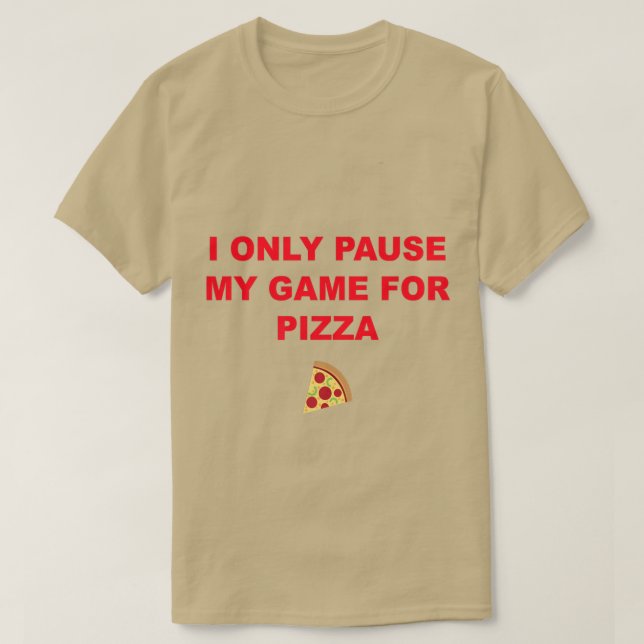 Jag pausar bara mitt spel för Pizza 2381333 T Shirt (Design framsida)
