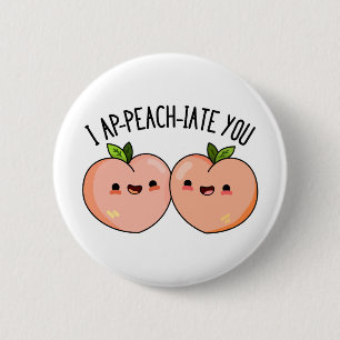 Jag peach-ciate You Peach Pun Knapp