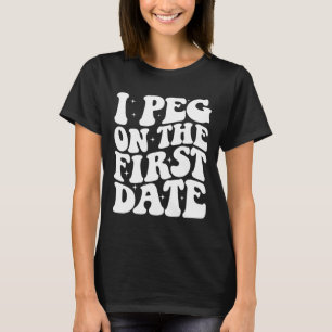 Jag peggar på första dejten Roligt relationsmål Va T Shirt