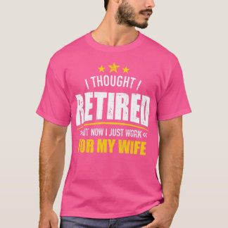Jag pensionerade mig nu för min fru t shirt