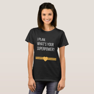 Jag planerar. Är vad din Superpower? Utslagsplats T Shirt