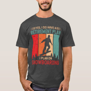 Jag planerar att gå ombord på Snowboarder Skier Sk T Shirt