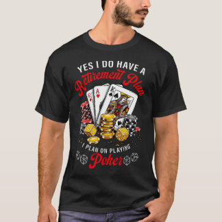 Jag planerar att spela poker för pensionen Poker T Shirt