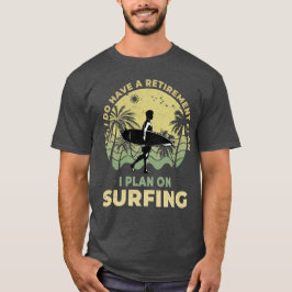 Jag planerar att surfa på Surfboarder Surfa Surfer T Shirt