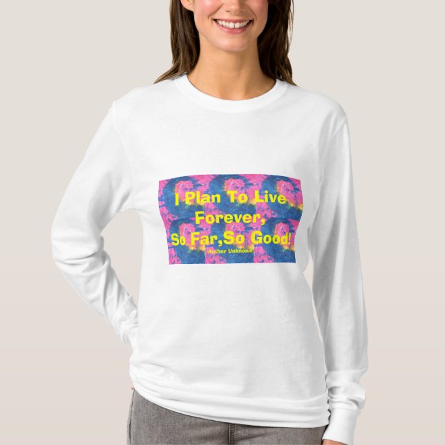 Jag planerar för att bo för evigt, så långt som så t-shirt (Framsida)
