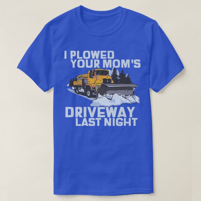 Jag plöjde din Mamma Traveway Snö Plow T Shirt (Design framsida)