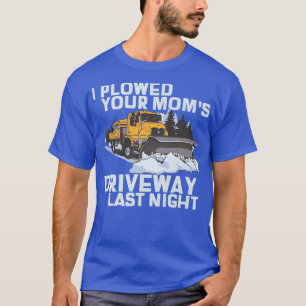 Jag plöjde din Mamma Traveway Snö Plow T Shirt