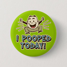 Jag poopade i dag på det fina Toilet Humor Knapp