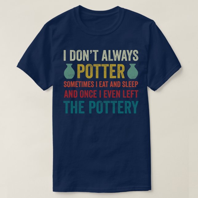 Jag Potter inte alltid keramiska keramer Clay 1 T Shirt (Design framsida)