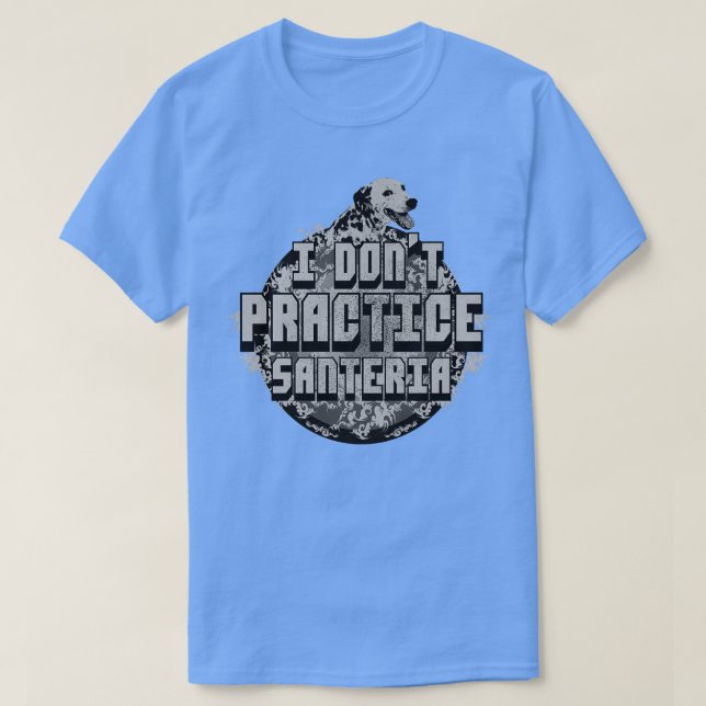 Jag praktiserar inte Santeria Hund T Shirt (Design framsida)
